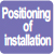 Positioning of installation